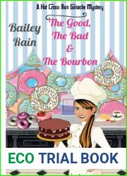 The Good, the Bad and the Bourbon: A Hot Cross Bun Ganache Mystery (The Hot Cross Bun Ganache Cozy Mysteries)