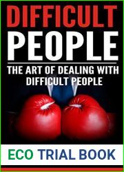 Difficult People: The Art Of Dealing With Difficult People - No More Conflict, Discussions, Abuse, And Resentment at Work, Home, Or In Relationships With … Guide On How To Approach Difficult Peo