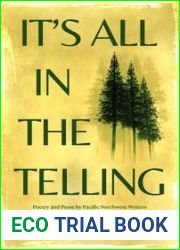 It|s All in the Telling: Poetry and Prose by Pacific Northwest Writers