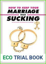 How to Keep Your Marriage From Sucking: The Keys to Keep Your Wedlock Out of Deadlock