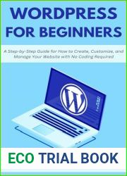 WordPress for Beginners: A Step-by-Step Guide for How to Create, Customize, and Manage Your Website with No Coding Required