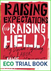 Raising Expectations (and Raising Hell); My Decade Fighting for the Labor Movement