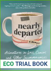 Nearly Departed: Adventures in Loss, Cancer, and Other Inconveniences