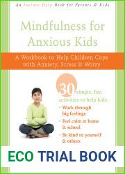 Mindfulness for Anxious Kids: A Workbook to Help Children Cope with Anxiety, Stress, and Worry