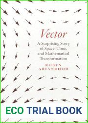 Vector: A Surprising Story of Space, Time, and Mathematical Transformation