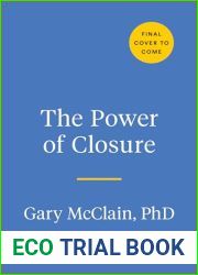 The Power of Closure: Why We Want It, How to Get It, and When to Walk Away
