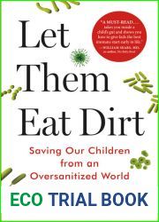 Let Them Eat Dirt: Saving Our Children from an Oversanitized World