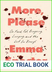 More, Please: On Food, Fat, Bingeing, Longing, and the Lust for and quot;Enough and quot;