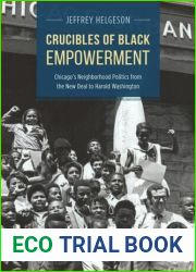 By Jeffrey Helgeson Crucibles of Black Empowerment: Chicago|s Neighborhood Politics from the New Deal to Harold Washingt [Hardcover]