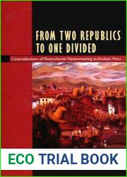 From Two Republics to One Divided: Contradictions of Postcolonial Nationmaking in Andean Peru (Latin America Otherwise)