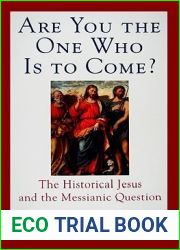 Are You the One Who Is to Come?: The Historical Jesus and the Messianic Question