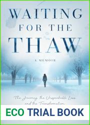 Waiting for the Thaw: The Journey, the Unspeakable Loss, and the Transformation