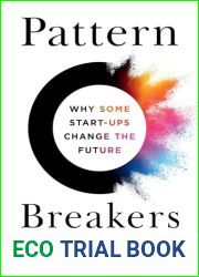Pattern Breakers: Why Some Start-Ups Change the Future