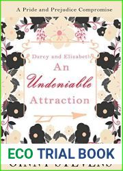 Darcy and Elizabeth: An Undeniable Attraction: A Pride and Prejudice Compromise