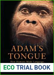 Adam|s Tongue: How Humans Made Language, How Language Made Humans