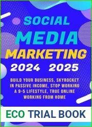 Social Media Marketing 2024, 2025: Build Your Business, Skyrocket in Passive Income, Stop Working a 9-5 Lifestyle, True Online Working from Home