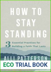 How to Stay Standing: 3 Essential Practices for Building a Faith That Lasts