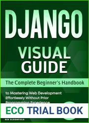 Django Visual Guide: The Complete Beginner|s Handbook to Mastering Web Development Effortlessly Without Prior Programming Experience