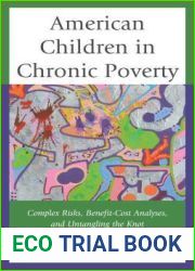 American Children in Chronic Poverty: Complex Risks, Benefit-Cost Analyses, and Untangling the Knot