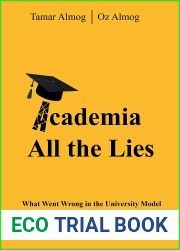 Academia: All the Lies: What Went Wrong in the University Model and What Will Come in its Place