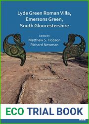 Lyde Green Roman Villa, Emersons Green, South Gloucestershire (Archaeopress Roman Archaeology, 85)