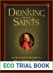 Drinking with the Saints: The Sinner|s Guide to a Holy Happy Hour