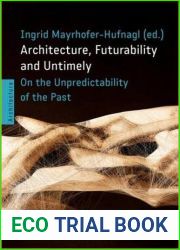 Architecture, Futurability and the Untimely: On the Unpredictability of the Past