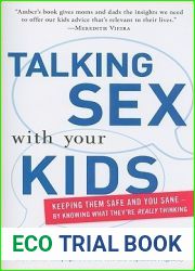 Talking Sex With Your Kids: Keeping Them Safe and You Sane - By Knowing What They|re Really Thinking