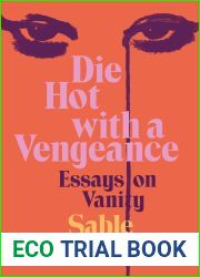 Die Hot with a Vengeance: Essays on Vanity