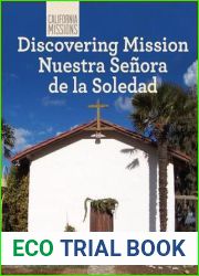 Discovering Mission Nuestra Senora De La Soledad (California Missions)