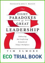 The Eight Paradoxes of Great Leadership: Embracing the Conflicting Demands of Today|s Workplace