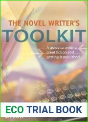The Novel Writer|s Toolkit: A Guide to Writing Novels and Getting Published