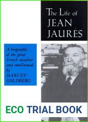The Life of Jean Jaures (Biography of the Great French Socialist and Intellect)