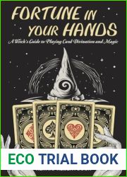 Fortune in Your Hands: A Witch|s Guide to Playing Card Divination and Magic