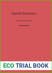 Agnolo Bronzino: His Life And Works