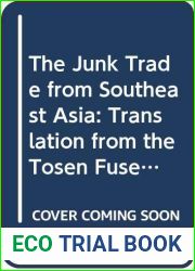 The junk trade from Southeast Asia: Translations from the Tosen fusetsu-gaki, 1674-1723 (Data paper series sources for the economic history of Southeast Asia)