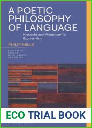 Poetic Philosophy of Language, A: Nietzsche and Wittgenstein|s Expressivism (Bloomsbury Studies in Philosophy and Poetry)