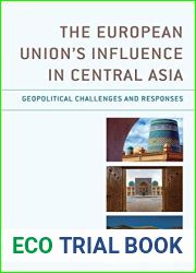 The European Union|s Influence in Central Asia: Geopolitical Challenges and Responses (Contemporary Central Asia: Societies, Politics, and Cultures)