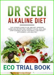 DR SEBI ALKALINE DIET: The Ultimate Guide to Dr Sebi Diet. Approved Herbs and Recipes for a Perfect Colon, Skin, and Liver Cleaning. Detox your Body, Lose Weight with Energy, Live Healthily.