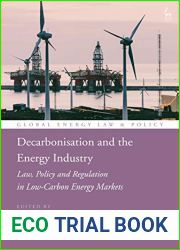 Decarbonisation and the Energy Industry: Law, Policy and Regulation in Low-Carbon Energy Markets (Global Energy Law and Policy)
