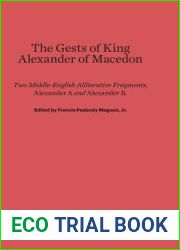 The Gests of King Alexander of Macedon: Two Middle-English Alliterative Fragments, Alexander A and Alexander B, Edited with the Latin Sources Parallel … and the Historia de Preliis, J2-Recension