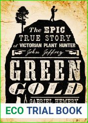 Green Gold: The Epic True Story of Victorian Plant Hunter John Jeffrey