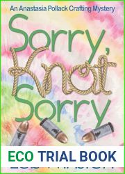 Sorry, Knot Sorry (An Anastasia Pollack Crafting Mystery Book 13)