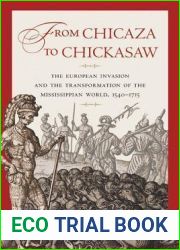 From Chicaza to Chickasaw: The European Invasion and the Transformation of the Mississippian World, 1540-1715
