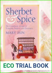 Sherbet and Spice: The Complete Story of Turkish Sweets and Desserts