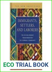Immigrants, Settlers, and Laborers: The Socioeconomic Transformation of a Farming Community (The New Americans)