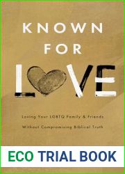 Known for Love: Loving Your LGBTQ Friends and Family without Compromising Biblical Truth