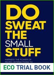Do Sweat the Small Stuff: Harness the power of micro-interactions to transform your leadership