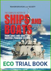 The Complete History of Ships and Boats: From Sails and Oars to Nuclear-Powered Vessels