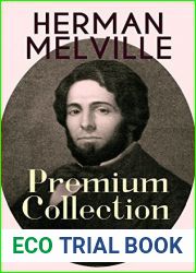 HERMAN MELVILLE - Premium Collection: 24 Novels and Novellas; With 140+ Poems and Essays: Adventure Classics, Sea Tales and Philosophical Novels, Including Moby-Dick, … Pierre, Israel Potter, Th